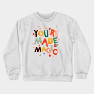 You Are Made Of Magic Crewneck Sweatshirt